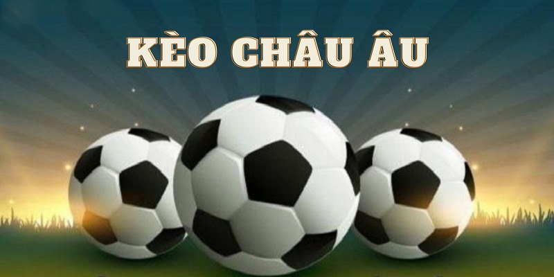 Kèo cá cược đá banh châu âu